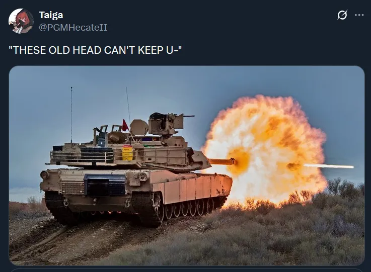 Quote retweet making fun of the statement 'THESE OLD HEADS CAN'T KEEP UP' by with a picture of a tank firing a shell.